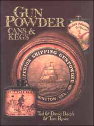 Gun Powder Cans & Kegs,
by Ted & David Bacyk & Tom Rowe